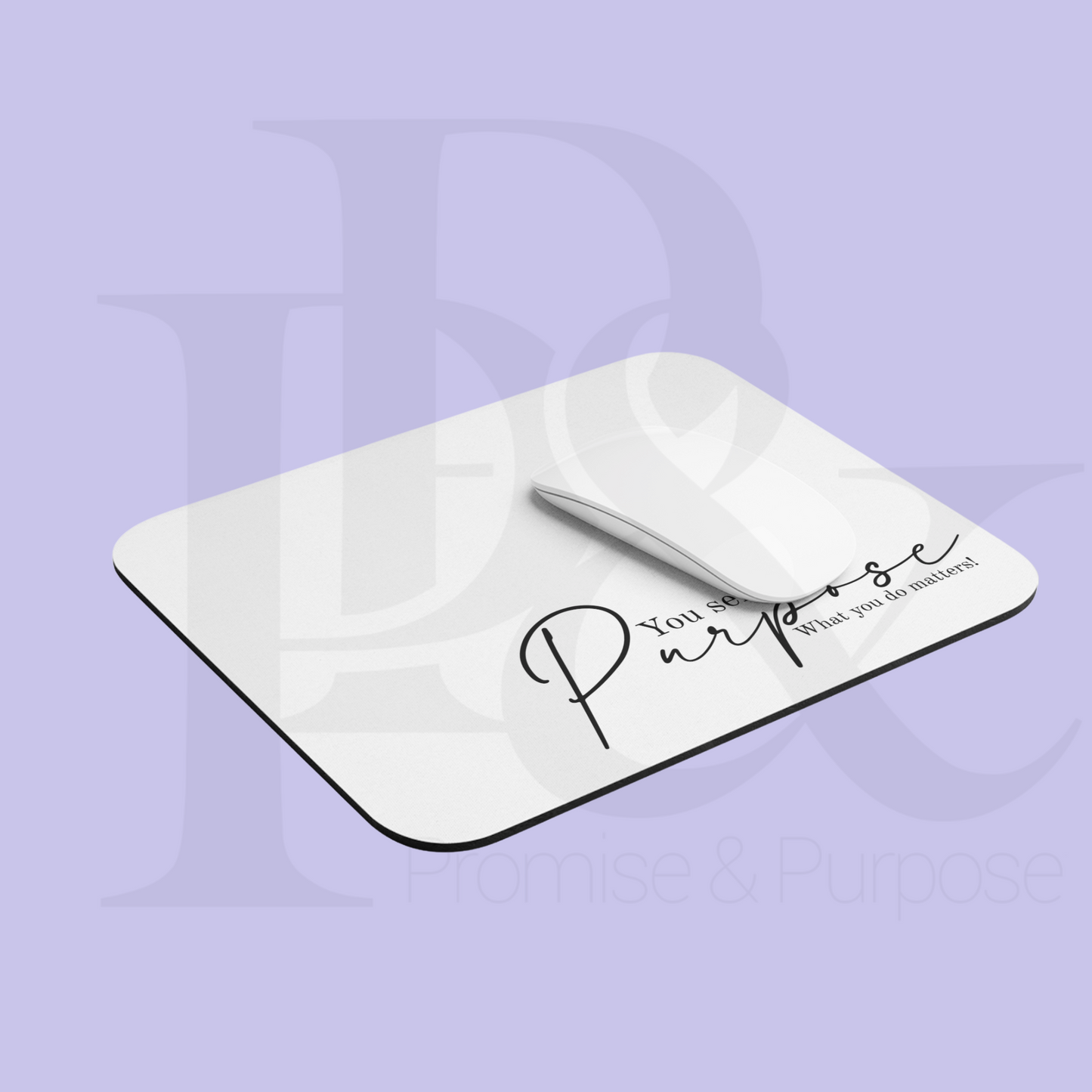 Serve with Purpose - You Serve with Purpose Mousepad - White